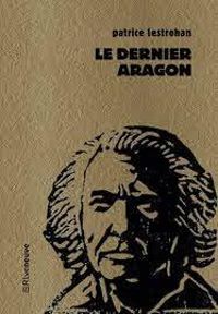 Couverture du livre Le dernier Aragon - Patrice Lestrohan