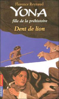 Couverture du livre Yona, fille de la préhistoire - Dent de lion  - Florence Reynaud