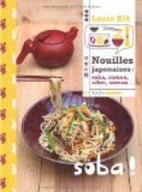 Couverture du livre Nouilles Japonaises : Soba, Ramen, Somen, Udon - Laure Kie