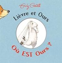 Couverture du livre Lièvre et Ours : Où est Ours ? - Emily Gravett