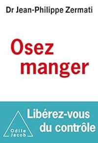 Jean Philippe Zermati - Osez manger, libérez -vous du contrôle