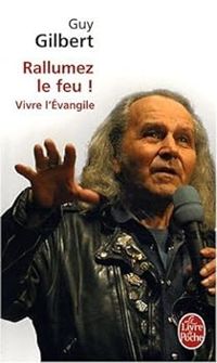 Couverture du livre Rallumez le feu ! : Vivre l'Evangile - Guy Gilbert