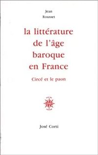 Jean Rousset - La littérature de l'âge baroque en France