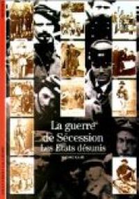 Couverture du livre La guerre de Sécession. Les Etats désunis - Andre Kaspi