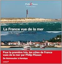 Philip Plisson - La France vue de la mer 