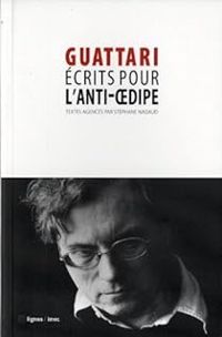 Felix Guattari - Ecrits pour l'Anti-Oedipe