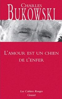 Charles Bukowski - L'amour est un chien de l'enfer, t. 1