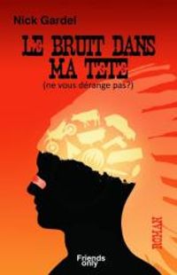 Couverture du livre Le bruit dans ma tête (ne vous dérange pas ?) - Nick Gardel