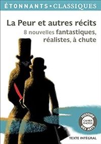 Couverture du livre La peur et autres récits  - Guillaume Apollinaire - Guy De Maupassant - Edgar Allan Poe