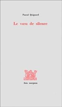 Couverture du livre Le Voeu de silence - Pascal Quignard