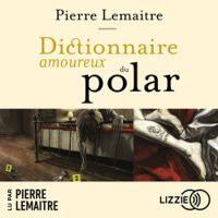 Couverture du livre Dictionnaire amoureux du polar - Pierre Lemaitre