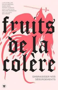 Couverture du livre Fruits de la colère : Embras(s)er nos débordements - Daria Marx - Fatima Ouassak - Pauline Harmange - Lucile Bellan - Douce Dibondo