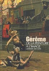 Laurence Des Cars - Gérome : De la peinture à l'image