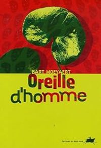 Bart Moeyaert - Oreille d'homme