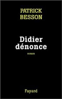 Patrick Besson - Didier dénonce