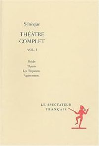 Couverture du livre Phèdre, Thyeste, Les Troyennes, Agamemnon. - Seneque 