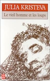 Couverture du livre Le Vieil homme et les loups - Julia Kristeva