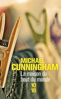 Michael Cunningham - La Maison du bout du monde