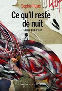 Couverture du livre Ce qu’il reste de nuit - Lokiss, un portrait - Sophie Pujas