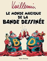 Philippe Vuillemin - Le monde magique de la bande dessinée