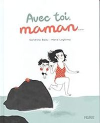 Couverture du livre Avec toi, maman... - Sandrine Beau - Marie Leghima