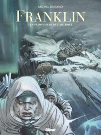 Couverture du livre Franklin : Les prisonniers de l'Arctique - Michel Durand