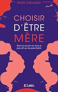 Renee Greusard - Choisir d'être mère