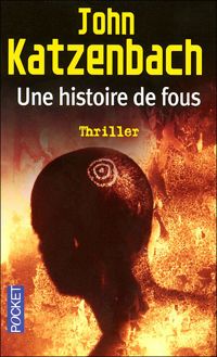 Couverture du livre Une histoire de fous - John Katzenbach