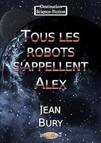 Couverture du livre Tous les robots s'appellent Alex - Jean Bury