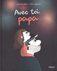 Couverture du livre Avec toi, papa... - Sandrine Beau - Marie Leghima