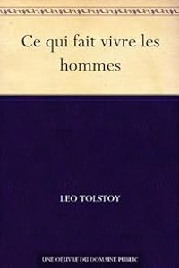 Leon Tolstoi - À la recherche du bonheur (Ce qui fait vivre les hommes)