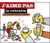 Couverture du livre J'aime pas la retraite - Charb  - Patrick Pelloux