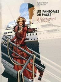 Couverture du livre Le Condamné du Titanic - Roger Seiter - Luc Brahy