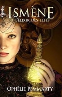 Couverture du livre Ismène et l'Elixir des Elfes - Ophelie Pemmarty