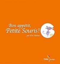 Couverture du livre Bon appétit, Petite Souris ! - Ric Battut