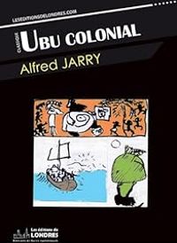 Alfred Jarry - Ubu colonial