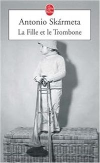 Antonio Skrmeta - La Fille et le Trombone