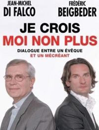 Frédéric Beigbeder - Monseigneur Jean-michel Di Falco - Je crois moi non plus