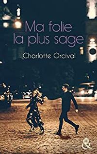 Charlotte Orcival - Ma folie la plus sage