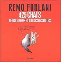 Couverture du livre 425 chats, leurs chiens et autres bestioles - Remo Forlani