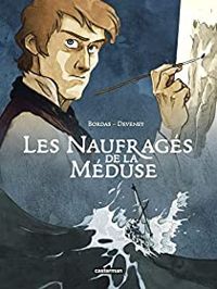 Jean Christophe Deveney - Jean Sebastien Bordas - Les naufragés de la Méduse