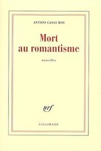 Antoni Casas Ros - Mort au romantisme