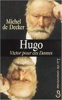 Michel De Decker - Hugo, Victor pour ces dames