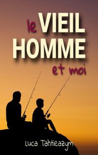 Couverture du livre Le vieil homme et moi - Luca Tahtieazym