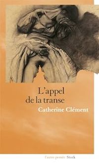 Catherine Clement - L'appel de la transe