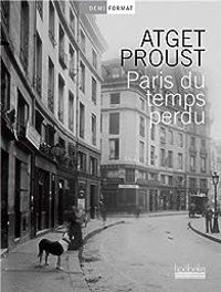 Marcel Proust - Eugene Atget - Paris du temps perdu