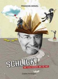 Couverture du livre Schlick ! Tout plein d'histoires avec des mots - Francois Gravel