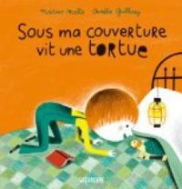 Couverture du livre Sous ma couverture vit une tortue - Marcus Malte - Aurelie Guillerey