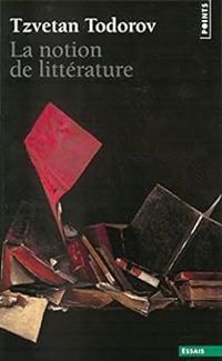 Tzvetan Todorov - La Notion de littérature et autres essais