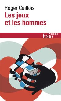 Roger Caillois - Les jeux et les hommes: Le masque et le vertige